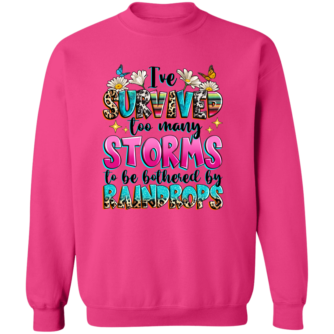 I've Survived too many Storms to be Bothered by Raindrops Pullover Crewneck Sweatshirt
