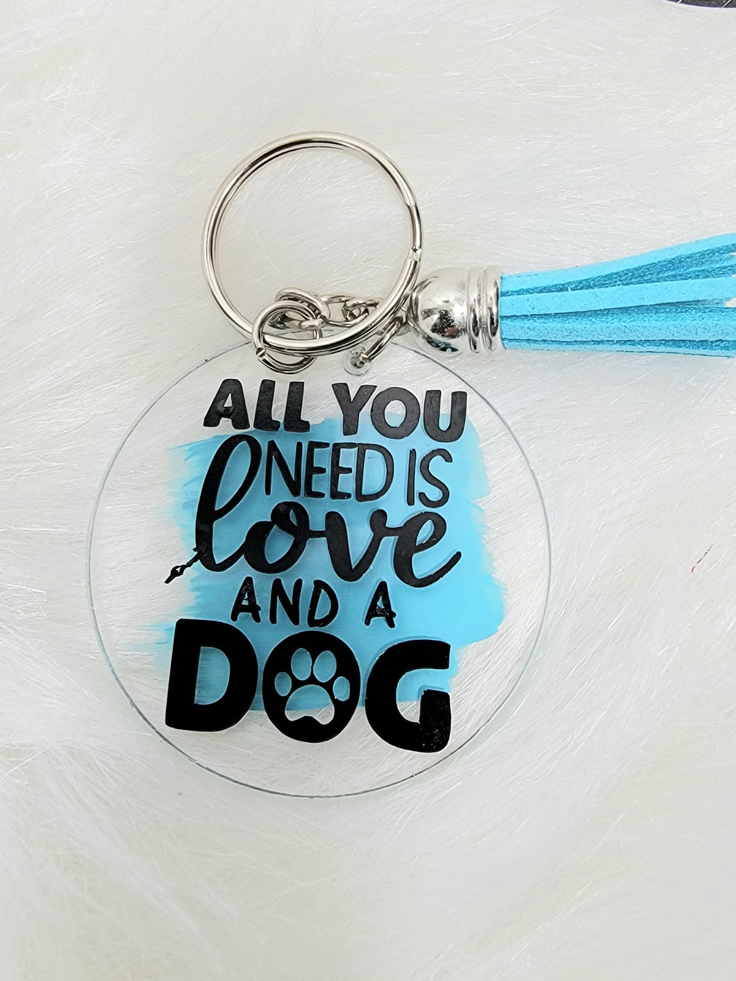 Round Acrylic Keyring - All you Need is Love and a Dog