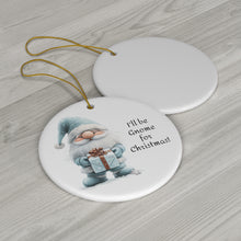 Load image into Gallery viewer, I&#39;ll Be Gnome for Christmas Ceramic Ornament, 2 Shapes
